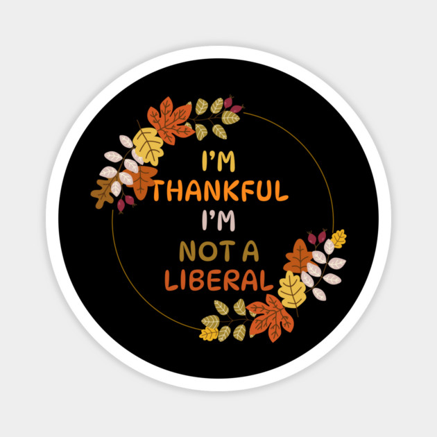 I M Thankful I M Not A Liberal Fall Wreath Quote Magnet by Creatifly Graphic Tees