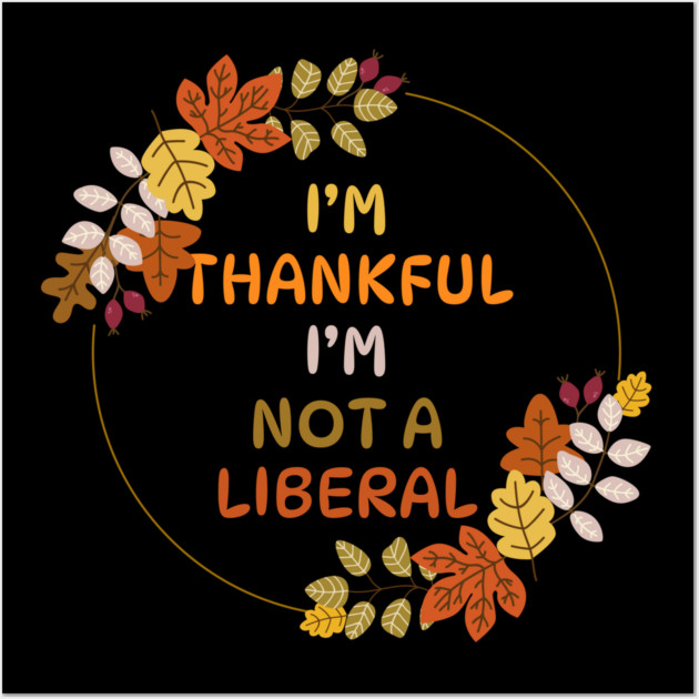 I M Thankful I M Not A Liberal Fall Wreath Quote Wall Art by Creatifly Graphic Tees