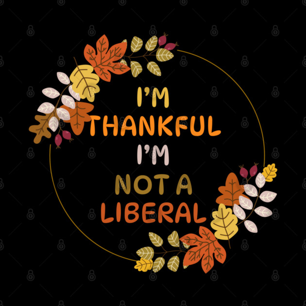 I M Thankful I M Not A Liberal Fall Wreath Quote by Creatifly Graphic Tees