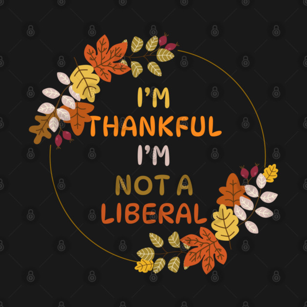 I M Thankful I M Not A Liberal Fall Wreath Quote by Creatifly Graphic Tees