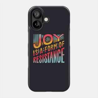 Joy Is A Form Of Resistance Phone Case