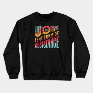 Joy Is A Form Of Resistance Crewneck Sweatshirt