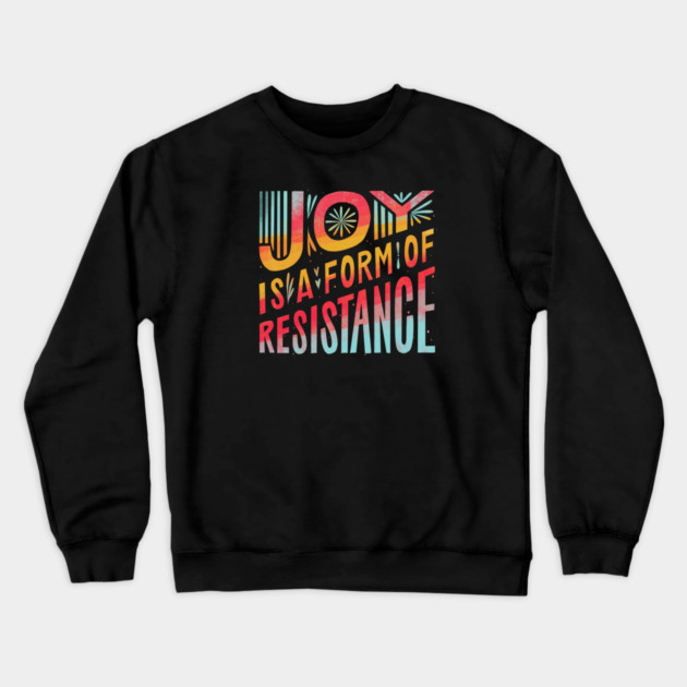 Joy Is A Form Of Resistance Crewneck Sweatshirt by Charles's Store 8