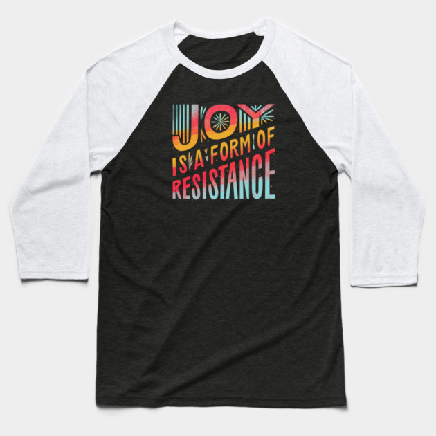 Joy Is A Form Of Resistance Baseball T-Shirt by Charles's Store 8