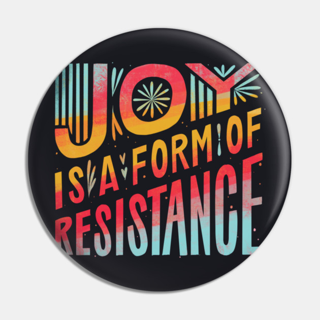 Joy Is A Form Of Resistance Pin by Charles's Store 8