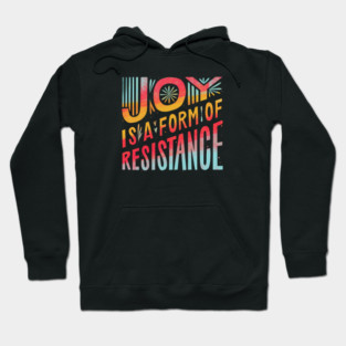 Joy Is A Form Of Resistance Hoodie
