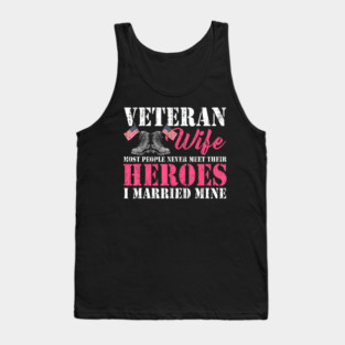 Veteran Wife Most People Never Meet Their Heroes I Married Mine Proud Military Wife Tank Top