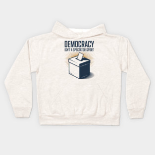 Democracy Isn't A Spectator Sport Ballot Box Kids Hoodie