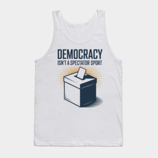Democracy Isn't A Spectator Sport Ballot Box Tank Top