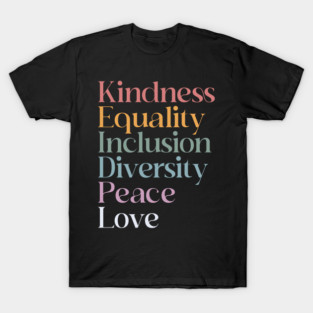 Kindness Equality Inclusion Diversity Peace Love Hope, Democrat, Equal Rights, Liberal, Human Rights, Activist T-Shirt