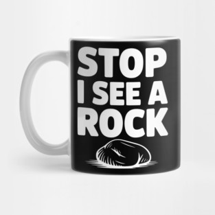 Stop I See a Rock Mug