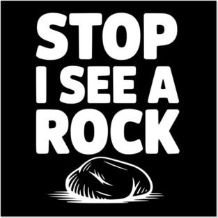 Stop I See a Rock Posters and Art