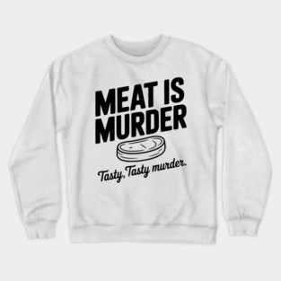 Meat is Murder Tasty Tasty Murder Crewneck Sweatshirt