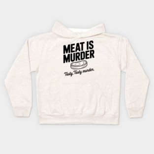 Meat is Murder Tasty Tasty Murder Kids Hoodie