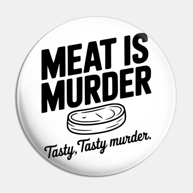 Meat is Murder Tasty Tasty Murder Pin by Frank Ring