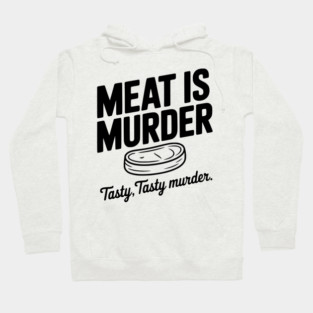 Meat is Murder Tasty Tasty Murder Hoodie