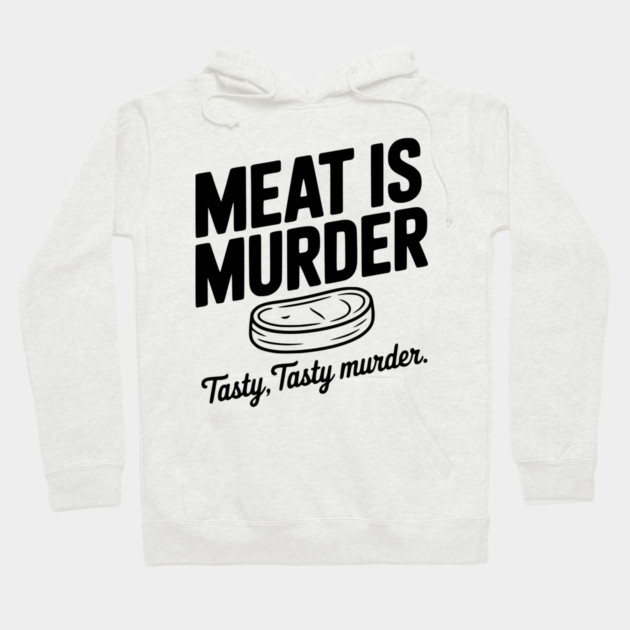 Meat is Murder Tasty Tasty Murder Hoodie by Frank Ring