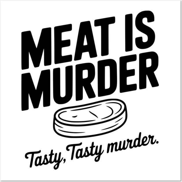 Meat is Murder Tasty Tasty Murder Wall Art by Frank Ring