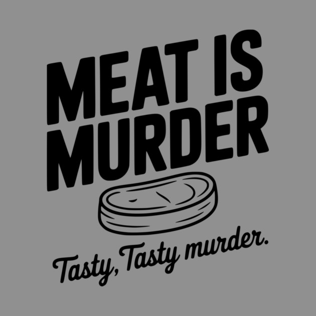 Meat is Murder Tasty Tasty Murder by Frank Ring