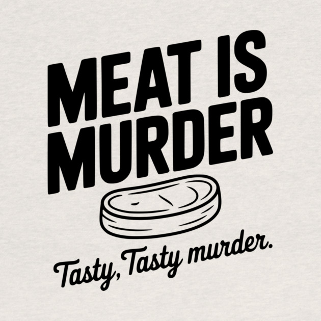 Meat is Murder Tasty Tasty Murder by Frank Ring