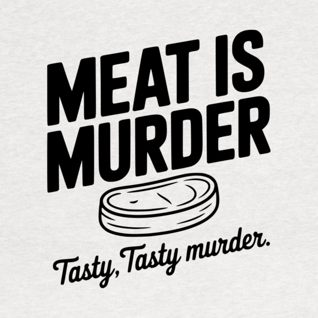 Meat is Murder Tasty Tasty Murder by Frank Ring