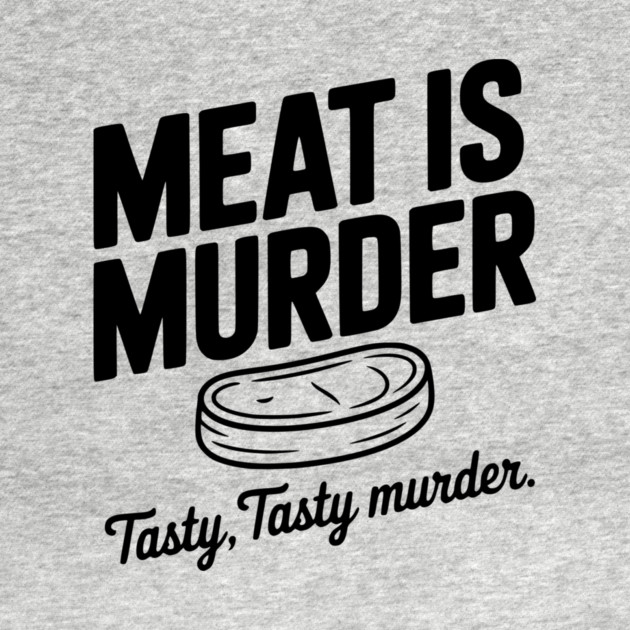 Meat is Murder Tasty Tasty Murder by Frank Ring