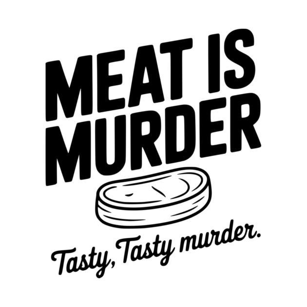 Meat is Murder Tasty Tasty Murder by Frank Ring