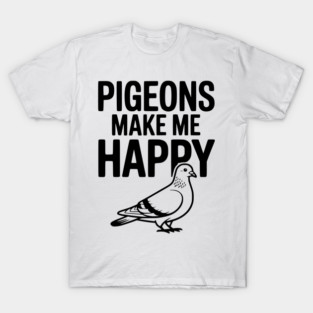 Pigeons Make Me Happy T-Shirt