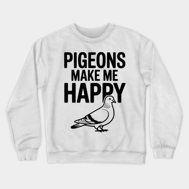 Pigeons Make Me Happy Crewneck Sweatshirt by Frank Ring