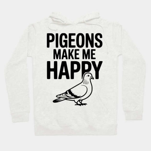 Pigeons Make Me Happy Hoodie by Frank Ring