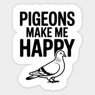Pigeons Make Me Happy Sticker