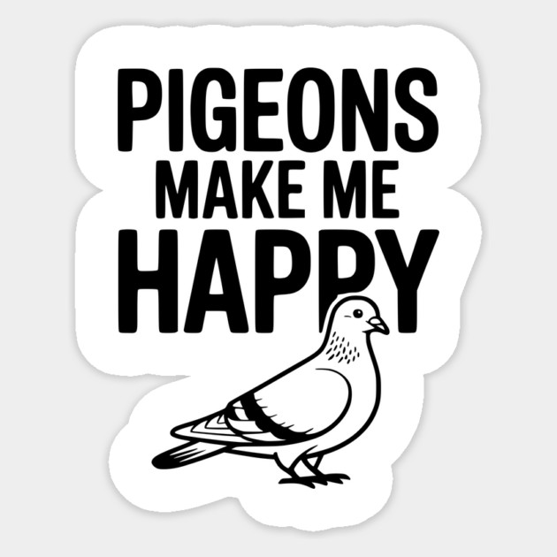 Pigeons Make Me Happy Sticker by Frank Ring