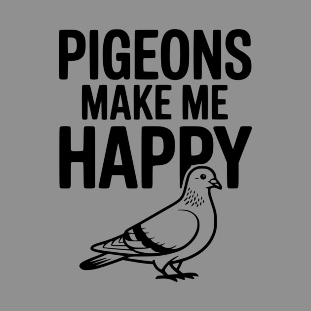 Pigeons Make Me Happy by Frank Ring