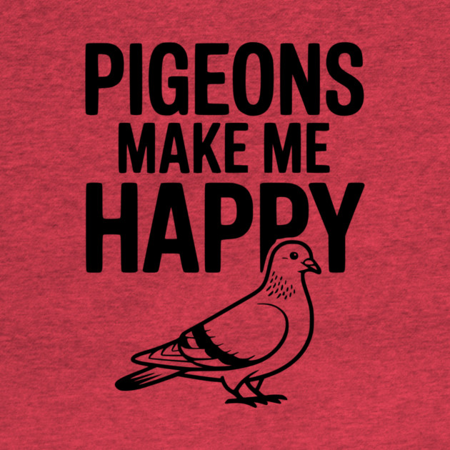 Pigeons Make Me Happy by Frank Ring