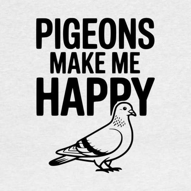 Pigeons Make Me Happy by Frank Ring