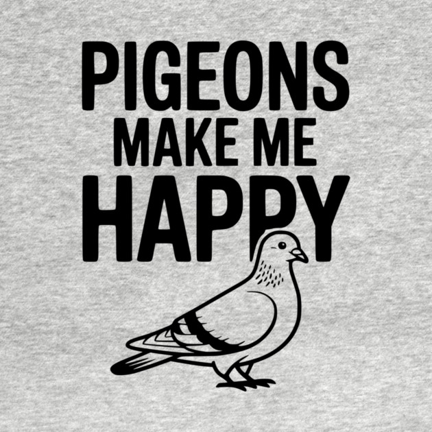 Pigeons Make Me Happy by Frank Ring
