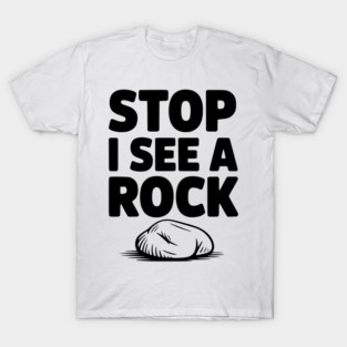 Stop I See a Rock T-Shirt