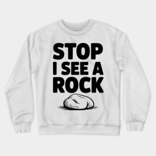 Stop I See a Rock Crewneck Sweatshirt