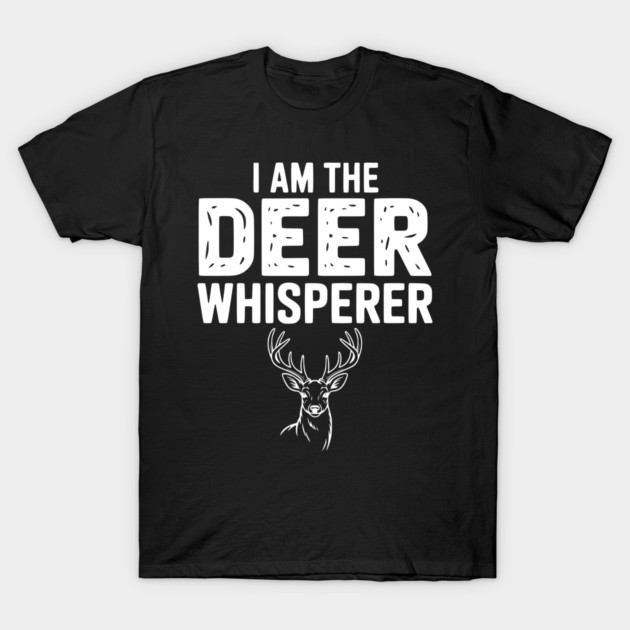 I Am The Deer Whisperer T-Shirt by Frank Ring
