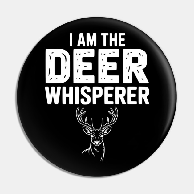 I Am The Deer Whisperer Pin by Frank Ring
