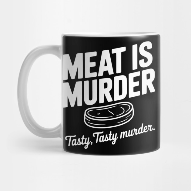 Meat is Murder Tasty Tasty Murder by Frank Ring