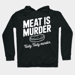 Meat is Murder Tasty Tasty Murder Hoodie