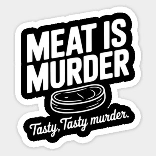 Meat is Murder Tasty Tasty Murder Magnet