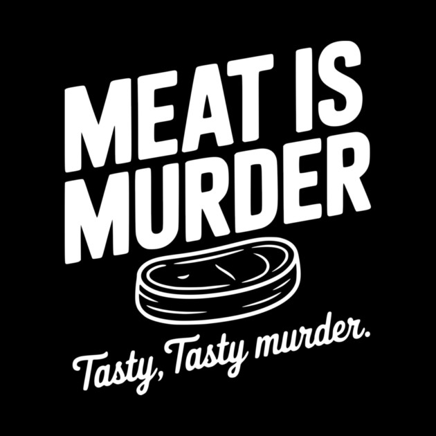 Meat is Murder Tasty Tasty Murder by Frank Ring
