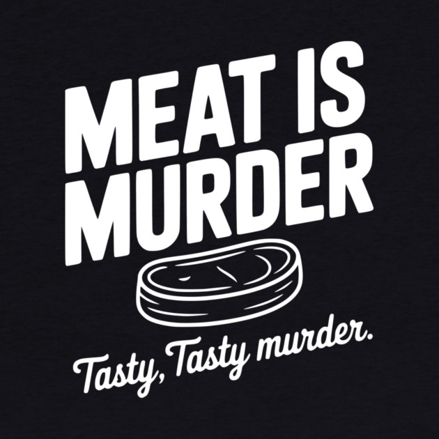 Meat is Murder Tasty Tasty Murder by Frank Ring