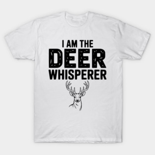 I Am The Deer Whisperer T-Shirt