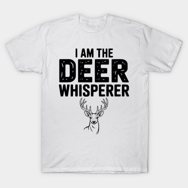 I Am The Deer Whisperer T-Shirt by Frank Ring