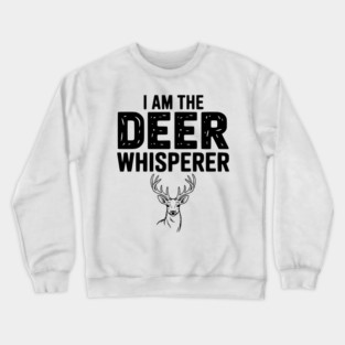 I Am The Deer Whisperer Crewneck Sweatshirt