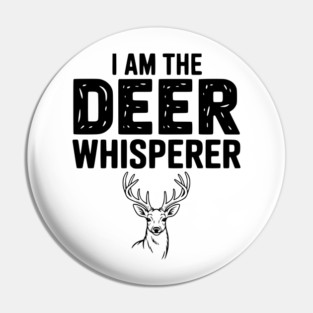 I Am The Deer Whisperer Pin