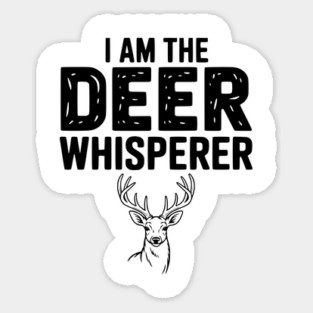 I Am The Deer Whisperer Sticker